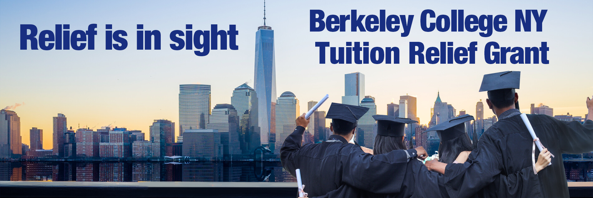 Relief is Insight. Berkeley College New York Tuition Relief Grant. Image of Graduates against city skyline backdrop