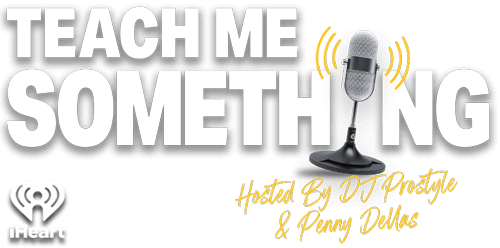 Teach me something: Hosted by DJ Prostyle and Penny Dellas. Iheart logo in the corner